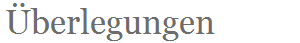 �berlegungen